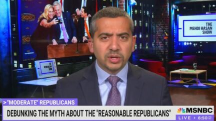 Mehdi Hasan Claims There Are Zero Moderate Republicans Left In the House: ‘In Hock to One Donald J. Trump’ (mediaite.com)